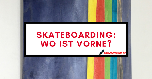 Skateboard: Wo ist vorne?